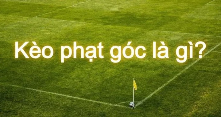 Kèo Phạt Góc (Corner Betting) là gì?