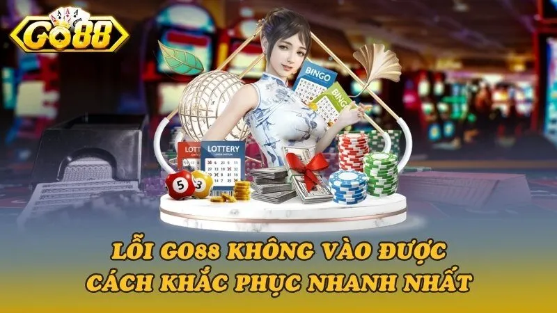 Lỗi Go88 không vào được & 4 cách khắc phục nhanh nhất