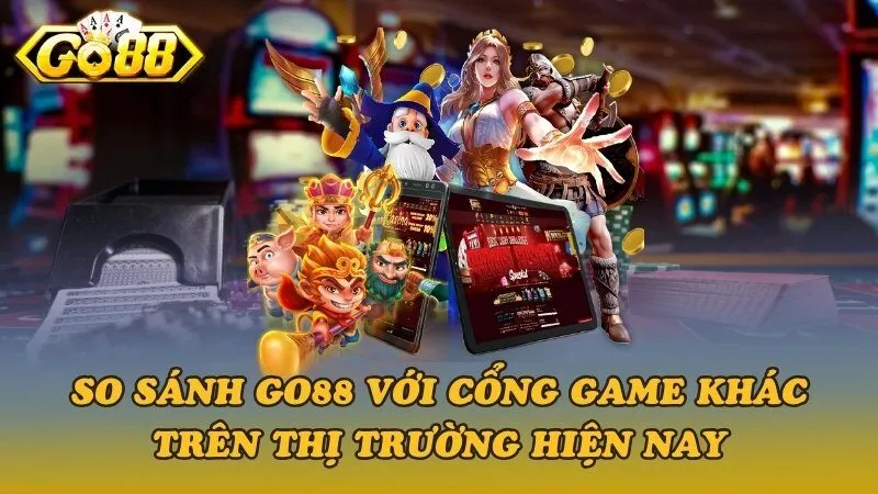 So sánh Go88 với cổng game khác trên thị trường hiện nay
